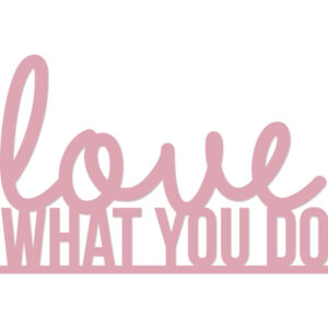 Kaisercraft Love What You Do - Die