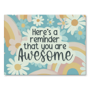 Glass Chopping Board - Reminder You Are Awesome Artwork