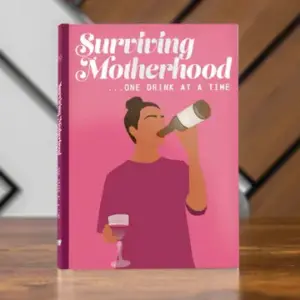 Surviving Motherhood One Glass of Wine - A Humorous Guide