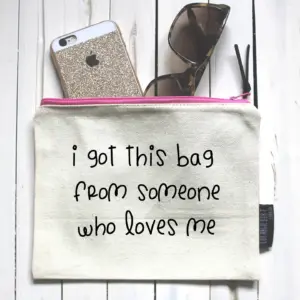 "I Got This Bag From Someone Who Loves Me" Make Up Pouch
