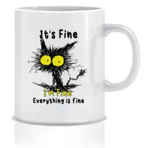 Funny Mug - It's Fine I'm Fine Everything is Fine Laughs
